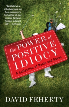 Paperback The Power of Positive Idiocy: A Collection of Rants and Raves Book