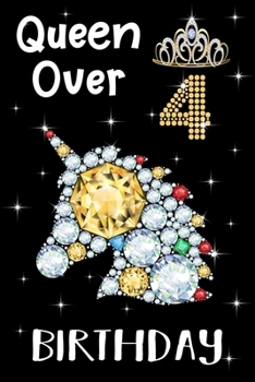 Queen Over 4 Birthday: Birthday Gift Notebook For Kids - 4th Birthday Gifts - Notebook Journal To 4 Years Old - 6x9 Unique Diary 120 Blank Lined Pages Beautifully Decorated Inside