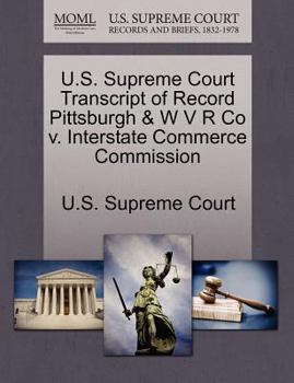 Paperback U.S. Supreme Court Transcript of Record Pittsburgh & W V R Co V. Interstate Commerce Commission Book