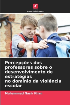 Paperback Percepções dos professores sobre o desenvolvimento de estratégias no domínio da violência escolar [Portuguese] Book