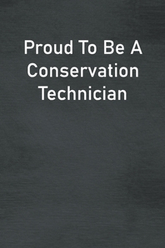 Paperback Proud To Be A Conservation Technician: Lined Notebook For Men, Women And Co Workers Book