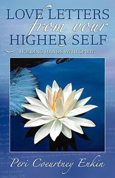 Paperback Love Letters from Your Higher Self: Holding Hands With Spirit Book