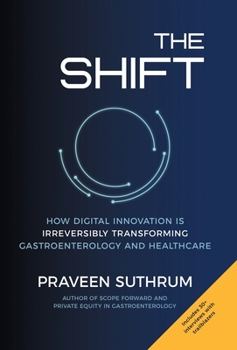 Hardcover The Shift: How Digital Innovation Is Irreversibly Transforming Gastroenterology and Healthcare Book