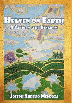 Heaven on Earth: A Guide to the Kingdom