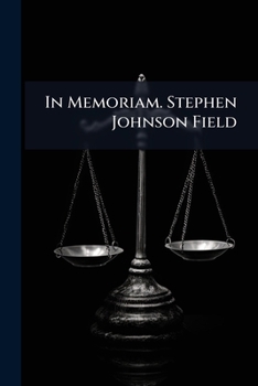 In memoriam. Stephen Johnson Field