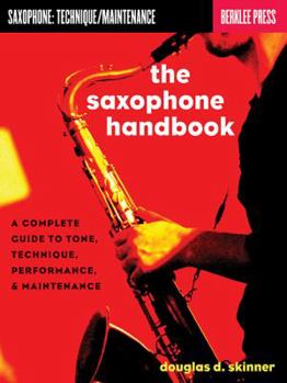 Paperback The Saxophone Handbook: A Complete Guide to Tone, Technique, Performance, & Maintenance Book