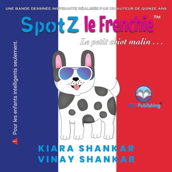 Paperback SpotZ le Frenchie: Le petit chiot malin . . . (SpotZ the Frenchie - French Edition) [French] [Large Print] Book