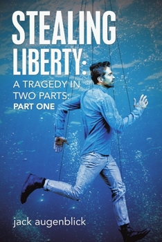 Paperback Stealing Liberty: A Tragedy in Two Parts: Part One Book