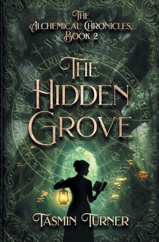 The Hidden Grove: The Alchemical Chronicles, Book 2