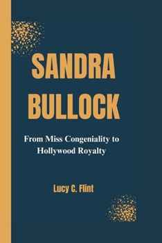Paperback Sandra Bullock: From Miss Congeniality to Hollywood Royalty Book