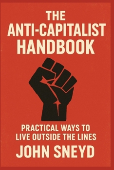 Paperback The Anti-Capitalist Handbook: Practical Ways to Live Outside the Lines Book