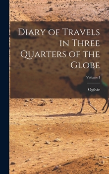 Hardcover Diary of Travels in Three Quarters of the Globe; Volume I Book