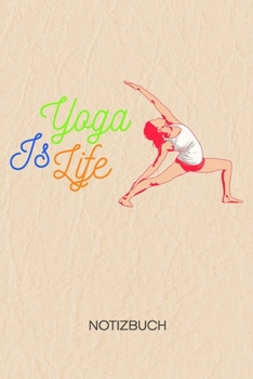 Yoga Is Life: NOTIZBUCH A5 Liniert Yoga Guru Schreibblock - Notizblock 120 Seiten 6x9 inch Tagebuch für Erwachsene - Yoga Spruch Notizheft Herabschauender Hund Yogalehrer Geschenk (German Edition)