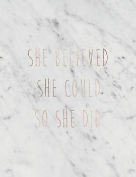 She Believed She Could So She Did: Inspirational Quote Notebook for Women and Girls - White Marble with Rose Gold Inlay | 8.5 x 11 - 150 College-ruled ... - Journal, Notebook, Diary, Composition Book)