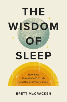 The Wisdom of Sleep: How Rest Reveals God's Truth and Revives Weary Souls