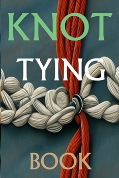Paperback Knot Tying Book: Most Practical Rope Tying Book