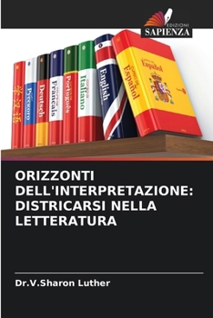 Orizzonti Dell'interpretazione: Districarsi Nella Letteratura (Italian Edition)