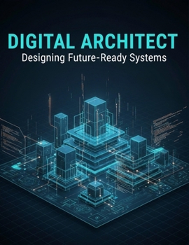 Paperback Digital Architect: Designing Future-Ready Systems Book