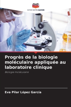 Progrès de la biologie moléculaire appliquée au laboratoire clinique (French Edition)