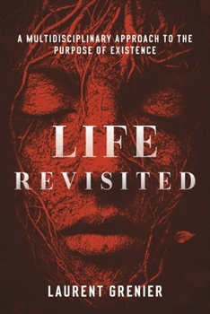 Paperback Life Revisited: A Multidisciplinary Approach to the Purpose of Existence Book