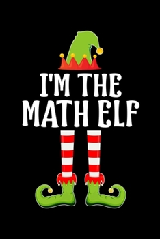 I'M THE MATH ELF: Blank Lined MATH TEACHER Family Matching Christmas Diary | Best Christmas gift Notebook And Journal | 6x9 Inch 120 Pages White Paper