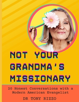 Not Your Grandma's Missionary: 20 Honest Conversations with a Modern American Evangelist