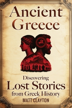 Ancient Greece: Discovering Lost Stories from Greek History (Secrets of the Forgotten Past)
