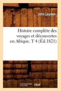 Paperback Histoire Complète Des Voyages Et Découvertes En Afrique. T 4 (Éd.1821) [French] Book