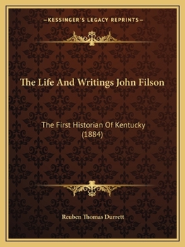 Paperback The Life And Writings John Filson: The First Historian Of Kentucky (1884) Book