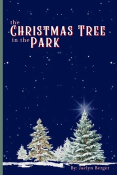 The Christmas Tree in the Park: A Christmas Chapter Book About Family, Gratitude, and Wonder | 6x9 in | 134 Pages