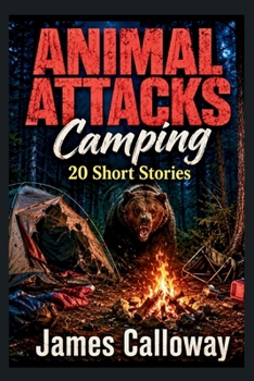 ANIMAL ATTACKS Camping - 20 Short Stories: Chilling Tales of Survival Thrillers (Savage Encounters)