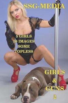 Paperback Girls and Guns 2: SSG Media - European Girls, some topless, with Guns and other Weapons Book