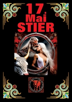 17.Mai, mein Geburtstag: Geboren im Zeichen des Stiers. Meine Eigenschaften und Charakterzüge, meine Stärken und Schwächen, meine Geburtstagsbegleiter und historische Ereignisse. (German Edition)