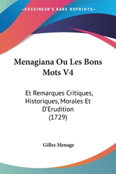 Paperback Menagiana Ou Les Bons Mots V4: Et Remarques Critiques, Historiques, Morales Et D'Erudition (1729) Book