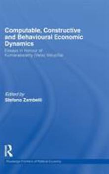 Hardcover Computable, Constructive & Behavioural Economic Dynamics: Essays in Honour of Kumaraswamy (Vela) Velupillai Book