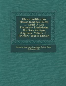 Paperback Obras Ineditas DOS Nossos Insignes Poetas ...: Dadas a Luz Fielmente Trasladadas DOS Seus Antigos Originaes, Volume 1 [Portuguese] Book