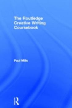 Hardcover The Routledge Creative Writing Coursebook Book