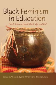 Paperback Black Feminism in Education: Black Women Speak Back, Up, and Out Book