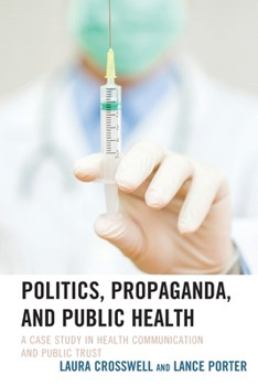 Paperback Politics, Propaganda, and Public Health: A Case Study in Health Communication and Public Trust Book