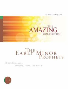 Paperback The Early Minor Prophets: Hosea, Joel, Amos, Obadiah, Jonah, and Micah (The Amazing Collection: The Bible, Book by Book) Book