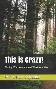 Paperback This Is Crazy!: Finding Who You Are and What You Want Book