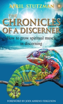 Hardcover The Chronicles of a Discerner: How to grow spiritual muscle in discerning Book