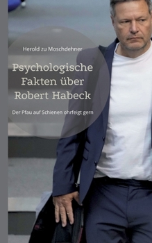 Paperback Psychologische Fakten über Robert Habeck: Der Pfau auf Schienen ohrfeigt gern [German] Book