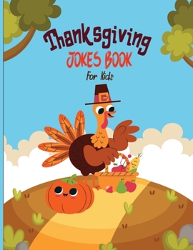Thanksgiving Jokes Book For Kids: A Fun and Interactive Joke Book for Boys, Girls ,The Whole Family – Funny & Silly Jokes to Celebrate Thanksgiving Gift idea