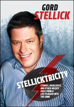 Hardcover Stellicktricity: Stories, Highlights, and Other Hockey Juice from a Life Plugged Into the Game Book