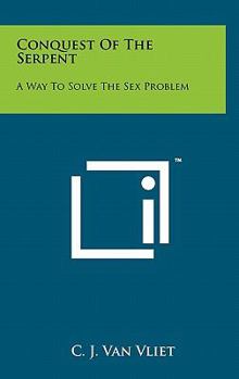 Hardcover Conquest Of The Serpent: A Way To Solve The Sex Problem Book