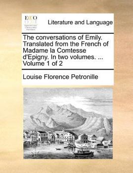 Paperback The conversations of Emily. Translated from the French of Madame la Comtesse d'Epigny. In two volumes. ... Volume 1 of 2 Book