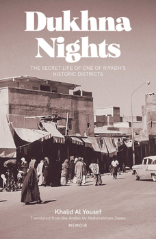 Dukhna Nights: The Secret Life of one of Riyadh’s Historic Districts