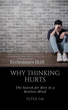 WHY THINKING HURTS: The Search for Rest in a Restless Mind