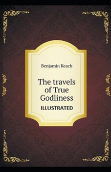 The Travels of True Godliness Illustrated